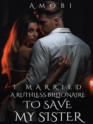 cover image of I Married a Ruthless Billionaire to Save My Sister